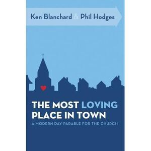 The Most Loving Place in Town: A Modern Day Parable for the Church -- Ken Blanch